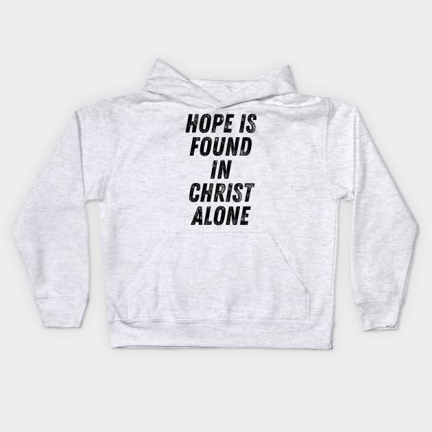 Hope Is Found In Christ Alone Christian Quote Kids Hoodie by Art-Jiyuu